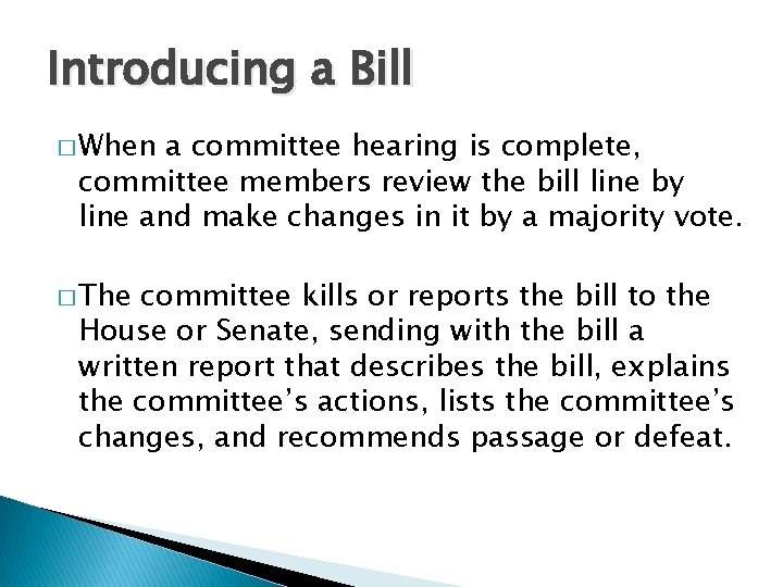 Introducing a Bill � When a committee hearing is complete, committee members review the