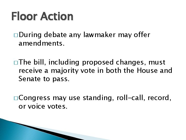 Floor Action � During debate any lawmaker may offer amendments. � The bill, including