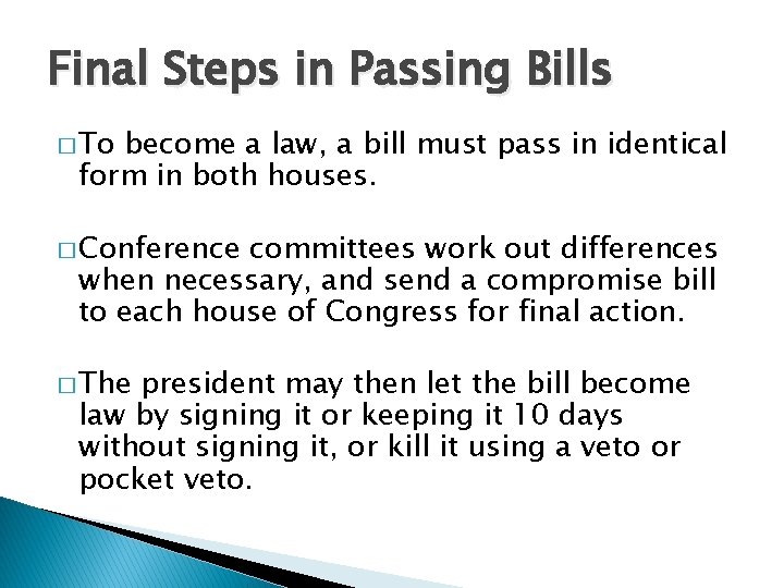 Final Steps in Passing Bills � To become a law, a bill must pass