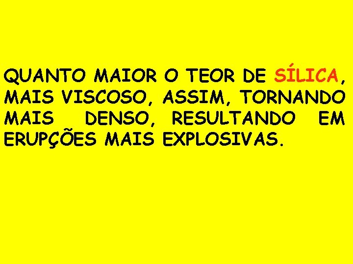 QUANTO MAIOR O TEOR DE SÍLICA, MAIS VISCOSO, ASSIM, TORNANDO MAIS DENSO, RESULTANDO EM