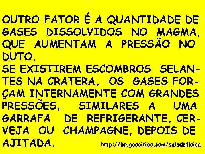 OUTRO FATOR É A QUANTIDADE DE GASES DISSOLVIDOS NO MAGMA, QUE AUMENTAM A PRESSÃO