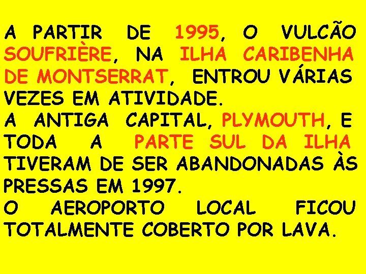  A PARTIR DE 1995, O VULCÃO SOUFRIÈRE, NA ILHA CARIBENHA DE MONTSERRAT, ENTROU