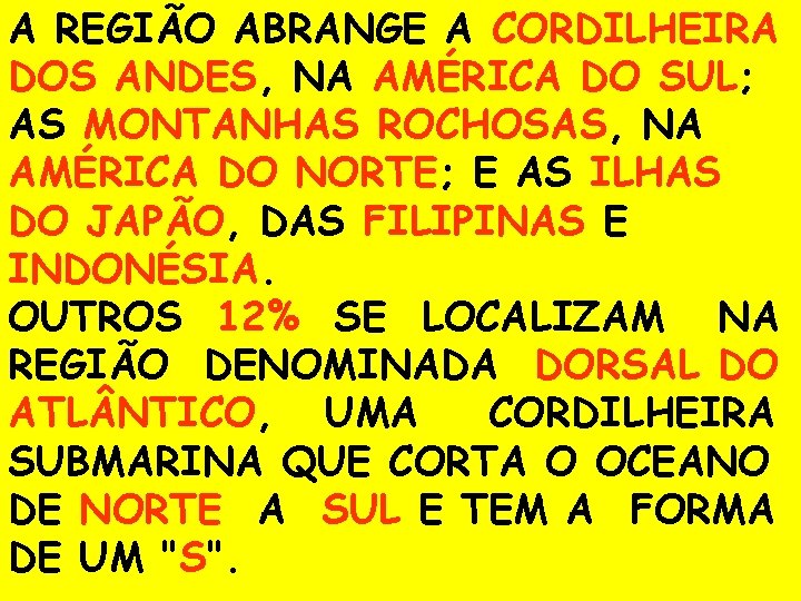 A REGIÃO ABRANGE A CORDILHEIRA DOS ANDES, NA AMÉRICA DO SUL; AS MONTANHAS ROCHOSAS,