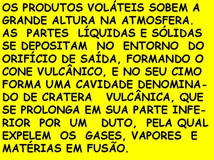 OS PRODUTOS VOLÁTEIS SOBEM A GRANDE ALTURA NA ATMOSFERA. AS PARTES LÍQUIDAS E SÓLIDAS