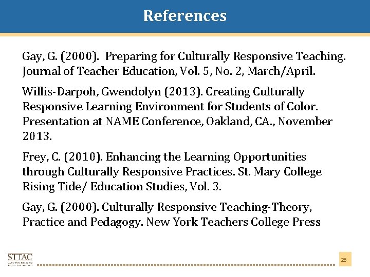 References Title Goes Here Gay, G. (2000). Preparing for Culturally Responsive Teaching. Journal of