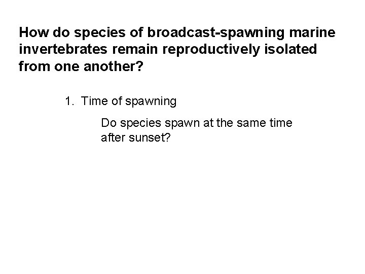 How do species of broadcast-spawning marine invertebrates remain reproductively isolated from one another? 1.