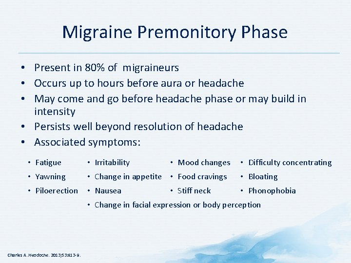 Migraine Premonitory Phase • Present in 80% of migraineurs • Occurs up to hours Migraine Premonitory Phase • Present in 80% of migraineurs • Occurs up to hours