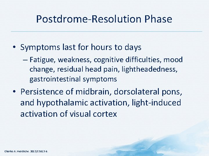 Postdrome Resolution Phase • Symptoms last for hours to days – Fatigue, weakness, cognitive Postdrome Resolution Phase • Symptoms last for hours to days – Fatigue, weakness, cognitive