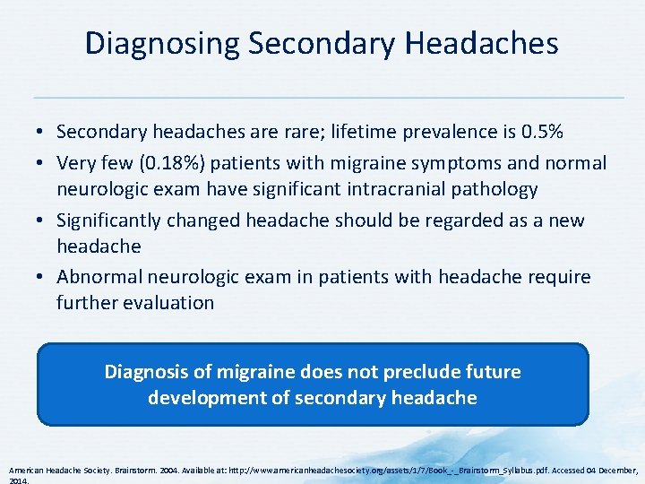 Diagnosing Secondary Headaches • Secondary headaches are rare; lifetime prevalence is 0. 5% • Diagnosing Secondary Headaches • Secondary headaches are rare; lifetime prevalence is 0. 5% •