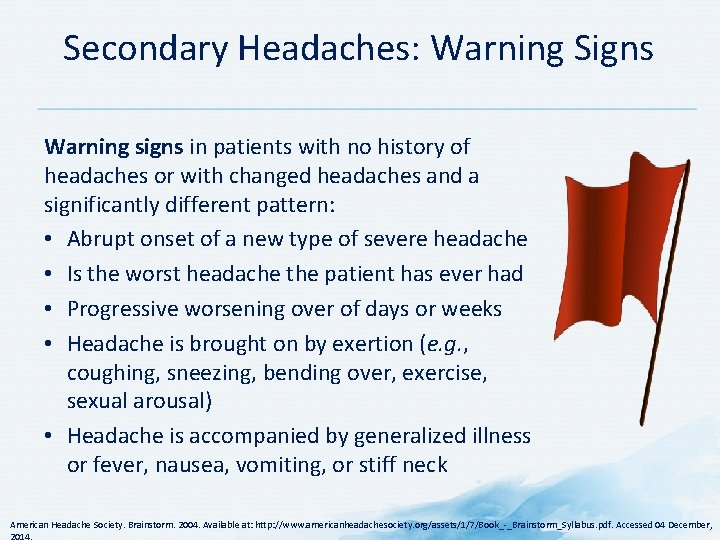 Secondary Headaches: Warning Signs Warning signs in patients with no history of headaches or Secondary Headaches: Warning Signs Warning signs in patients with no history of headaches or
