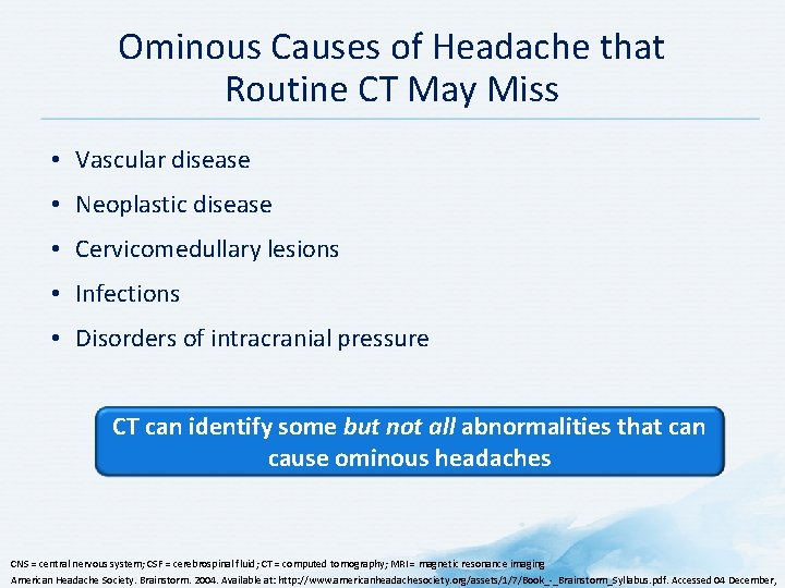 Ominous Causes of Headache that Routine CT May Miss • Vascular disease • Neoplastic Ominous Causes of Headache that Routine CT May Miss • Vascular disease • Neoplastic