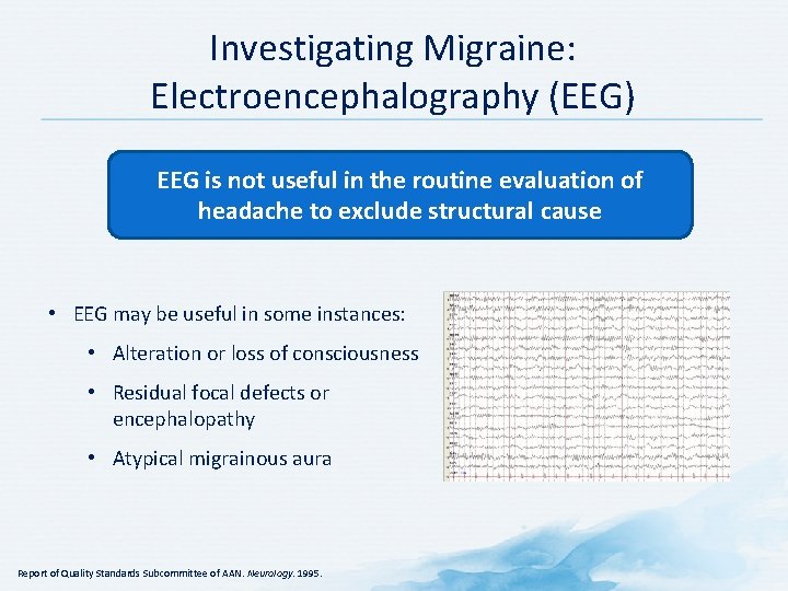 Investigating Migraine: Electroencephalography (EEG) EEG is not useful in the routine evaluation of headache Investigating Migraine: Electroencephalography (EEG) EEG is not useful in the routine evaluation of headache