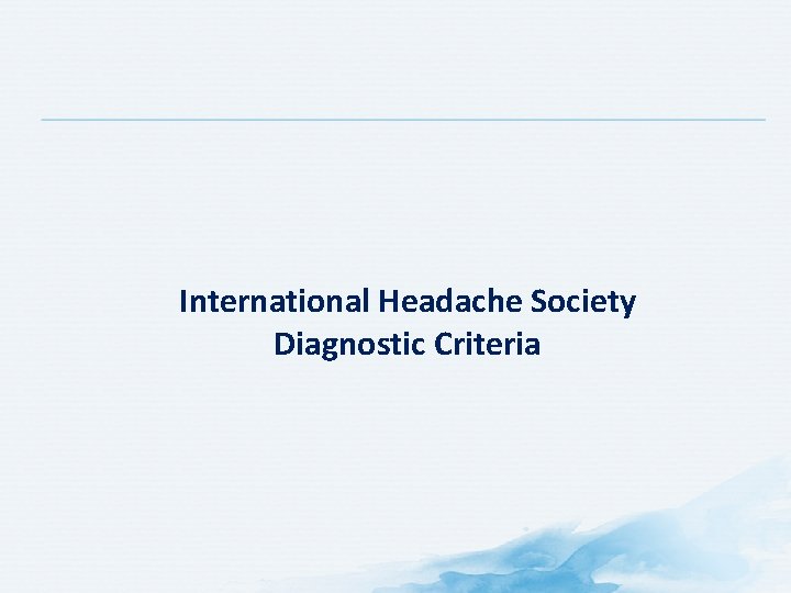 International Headache Society Diagnostic Criteria International Headache Society Diagnostic Criteria