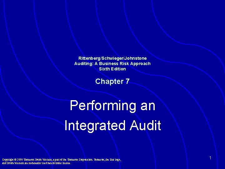 Rittenberg/Schwieger/Johnstone Auditing: A Business Risk Approach Sixth Edition Chapter 7 Performing an Integrated Audit