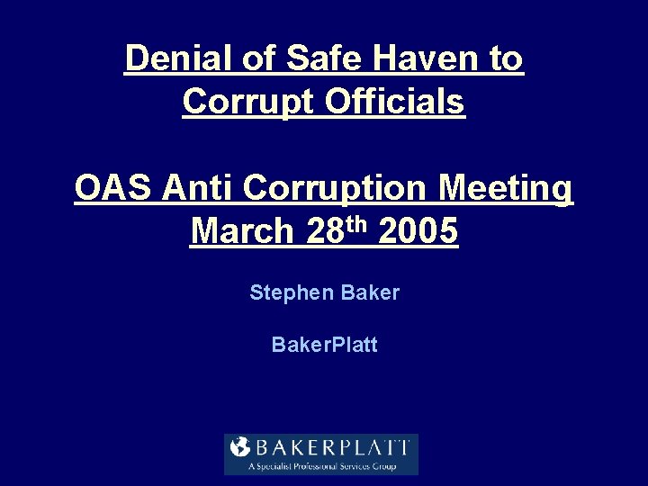 Denial of Safe Haven to Corrupt Officials OAS Anti Corruption Meeting March 28 th Denial of Safe Haven to Corrupt Officials OAS Anti Corruption Meeting March 28 th