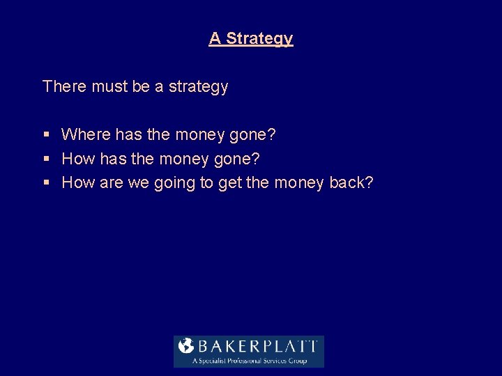 A Strategy There must be a strategy § Where has the money gone? § A Strategy There must be a strategy § Where has the money gone? §
