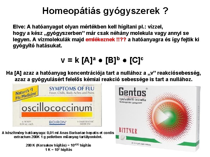 Homeopátiás gyógyszerek ? Elve: A hatóanyagot olyan mértékben kell hígítani pl. : vízzel, hogy