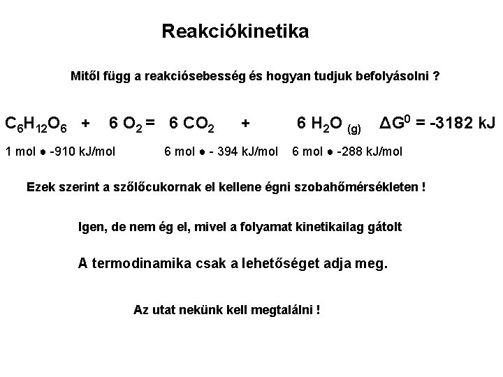 Reakciókinetika Mitől függ a reakciósebesség és hogyan tudjuk befolyásolni ? C 6 H 12