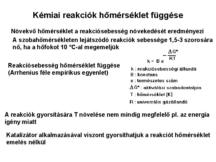 Kémiai reakciók hőmérséklet függése Növekvő hőmérséklet a reakciósebesség növekedését eredményezi A szobahőmérsékleten lejátszódó reakciók