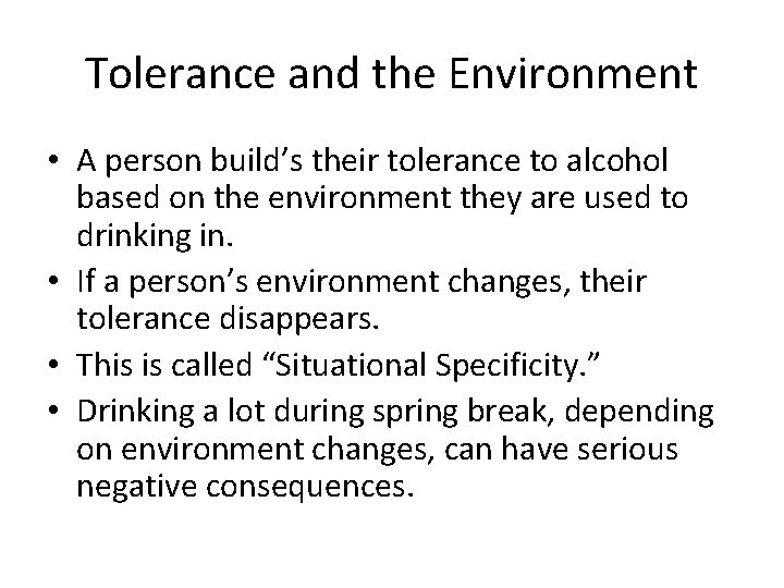 Tolerance and the Environment • A person build’s their tolerance to alcohol based on