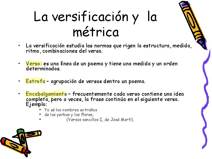 La versificación y la métrica • La versificación estudia las normas que rigen la