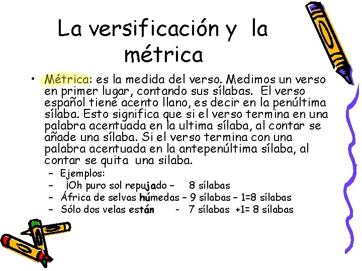 La versificación y la métrica • Métrica: es la medida del verso. Medimos un