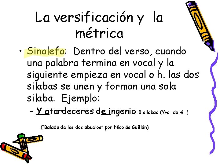 La versificación y la métrica • Sinalefa: Dentro del verso, cuando una palabra termina