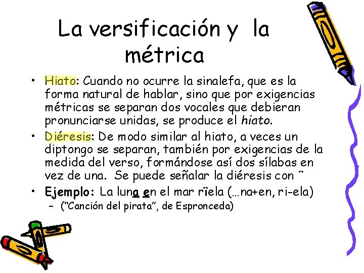 La versificación y la métrica • Hiato: Cuando no ocurre la sinalefa, que es