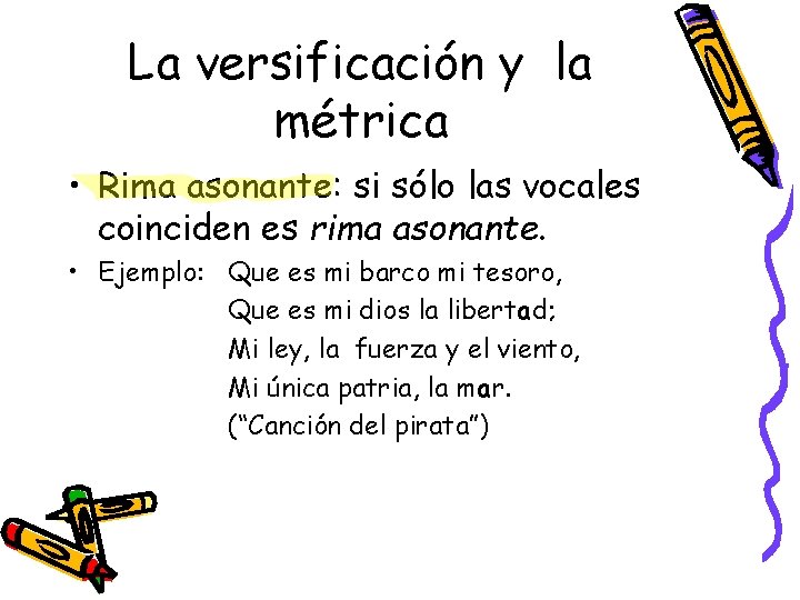 La versificación y la métrica • Rima asonante: si sólo las vocales coinciden es