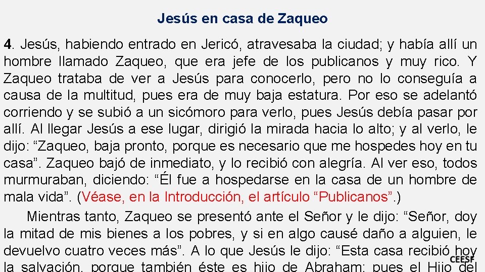 Jesús en casa de Zaqueo 4. Jesús, habiendo entrado en Jericó, atravesaba la ciudad;