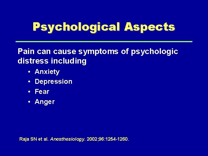 Psychological Aspects Pain cause symptoms of psychologic distress including • • Anxiety Depression Fear