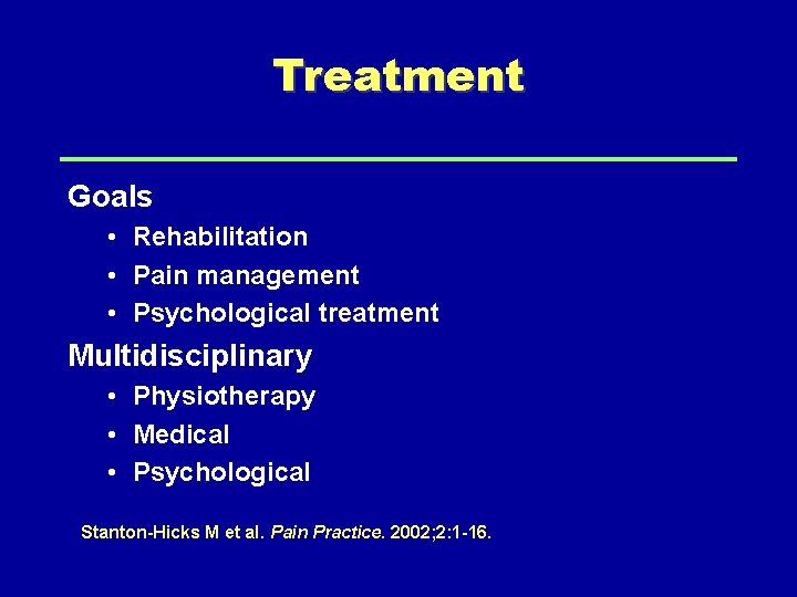 Treatment Goals • Rehabilitation • Pain management • Psychological treatment Multidisciplinary • Physiotherapy •