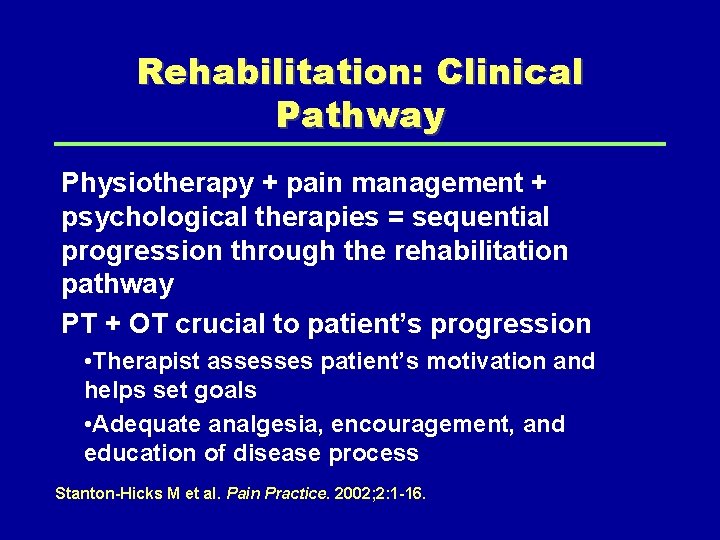 Rehabilitation: Clinical Pathway Physiotherapy + pain management + psychological therapies = sequential progression through