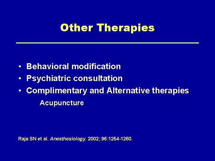 Other Therapies • Behavioral modification • Psychiatric consultation • Complimentary and Alternative therapies Acupuncture