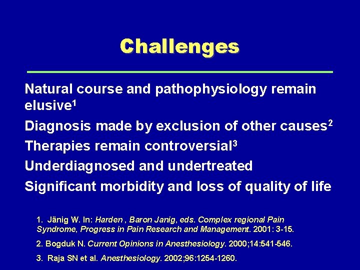 Challenges Natural course and pathophysiology remain elusive 1 Diagnosis made by exclusion of other