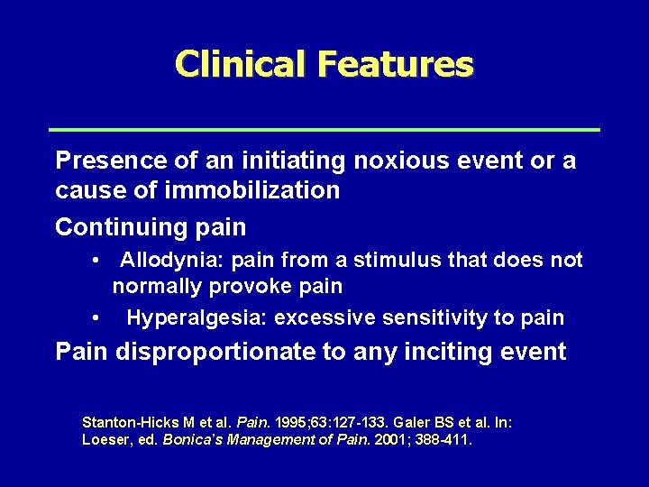 Clinical Features Presence of an initiating noxious event or a cause of immobilization Continuing