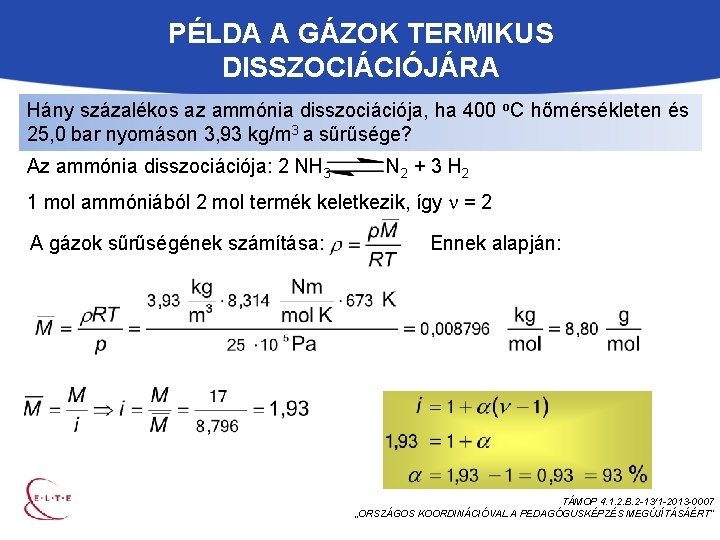 PÉLDA A GÁZOK TERMIKUS DISSZOCIÁCIÓJÁRA Hány százalékos az ammónia disszociációja, ha 400 o. C