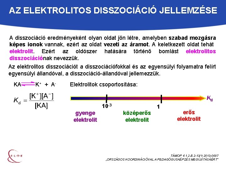 AZ ELEKTROLITOS DISSZOCIÁCIÓ JELLEMZÉSE A disszociáció eredményeként olyan oldat jön létre, amelyben szabad mozgásra