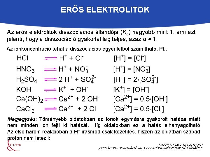 ERŐS ELEKTROLITOK Az erős elektrolitok disszociációs állandója (Kd) nagyobb mint 1, ami azt jelenti,