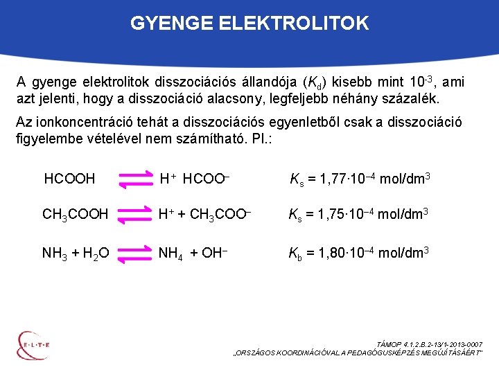 GYENGE ELEKTROLITOK A gyenge elektrolitok disszociációs állandója (Kd) kisebb mint 10 -3, ami azt