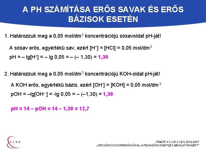A PH SZÁMÍTÁSA ERŐS SAVAK ÉS ERŐS BÁZISOK ESETÉN 1. Határozzuk meg a 0,