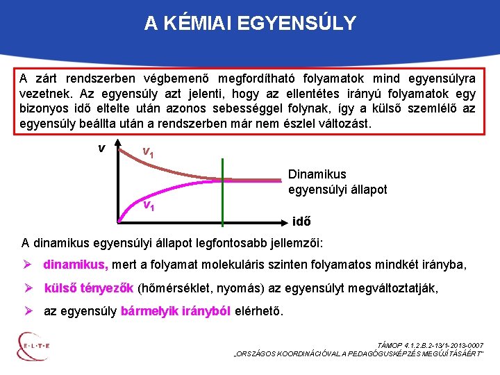A KÉMIAI EGYENSÚLY A zárt rendszerben végbemenő megfordítható folyamatok mind egyensúlyra vezetnek. Az egyensúly