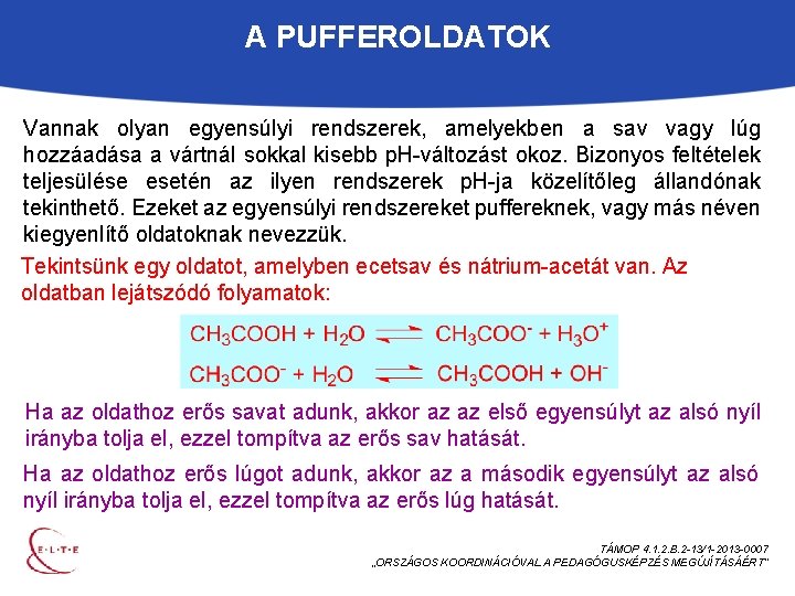 A PUFFEROLDATOK Vannak olyan egyensúlyi rendszerek, amelyekben a sav vagy lúg hozzáadása a vártnál