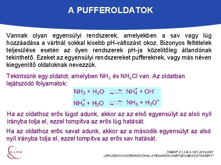 A PUFFEROLDATOK Vannak olyan egyensúlyi rendszerek, amelyekben a sav vagy lúg hozzáadása a vártnál