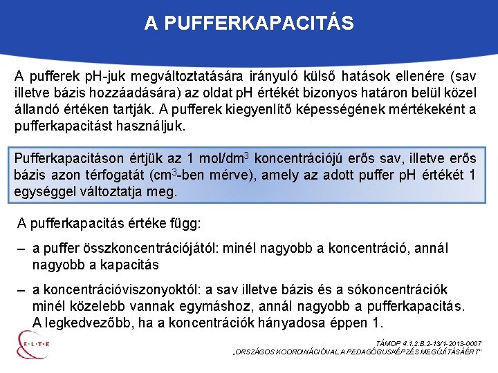 A PUFFERKAPACITÁS A pufferek p. H-juk megváltoztatására irányuló külső hatások ellenére (sav illetve bázis