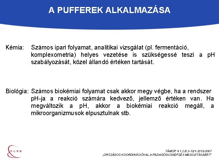 A PUFFEREK ALKALMAZÁSA Kémia: Számos ipari folyamat, analitikai vizsgálat (pl. fermentáció, komplexometria) helyes vezetése