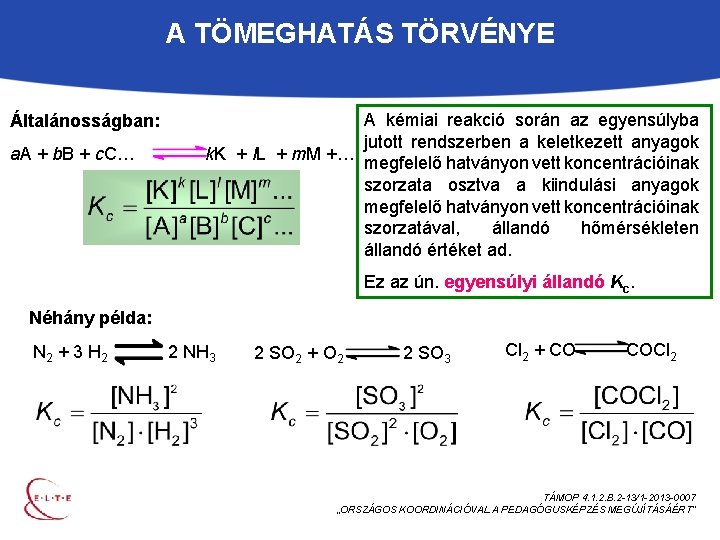 A TÖMEGHATÁS TÖRVÉNYE Általánosságban: a. A + b. B + c. C… A kémiai