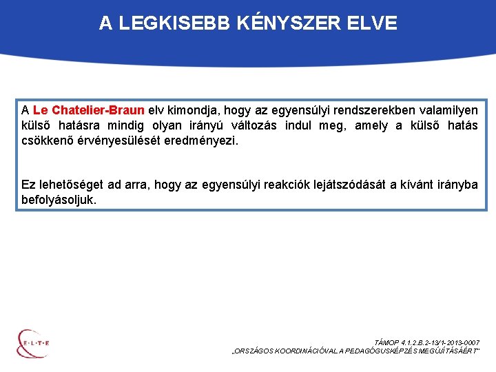 A LEGKISEBB KÉNYSZER ELVE A Le Chatelier-Braun elv kimondja, hogy az egyensúlyi rendszerekben valamilyen