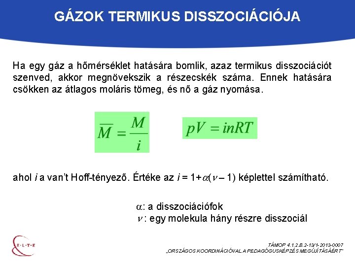 GÁZOK TERMIKUS DISSZOCIÁCIÓJA Ha egy gáz a hőmérséklet hatására bomlik, azaz termikus disszociációt szenved,
