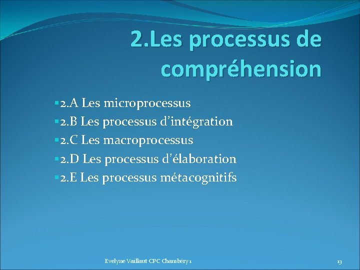 2. Les processus de compréhension § 2. A Les microprocessus § 2. B Les 2. Les processus de compréhension § 2. A Les microprocessus § 2. B Les